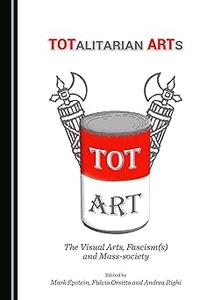 TOTalitarian ARTs The Visual Arts, Fascism