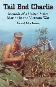 Tail End Charlie Memoir of a United States Marine in the Vietnam War