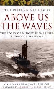 Above Us the Waves The Story of Midget Submarines & Human Torpedoes