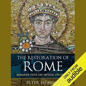 The Restoration of Rome Barbarian Popes and Imperial Pretenders