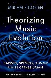 Theorizing Music Evolution Darwin, Spencer, and the Limits of the Human
