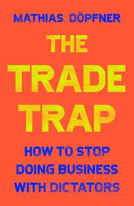 The Trade Trap How To Stop Doing Business with Dictators