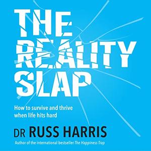 The Reality Slap How to Survive and Thrive When Life Hits Hard [Audiobook]