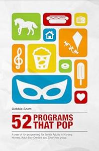 52 Programs That Pop A year of fun programming for senior adults in nursing homes, adult daycare, and church groups,