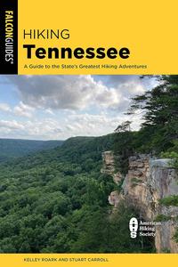 Hiking Tennessee A Guide to the State’s Greatest Hiking Adventures (Falcon Guides; State Hiking Guides)