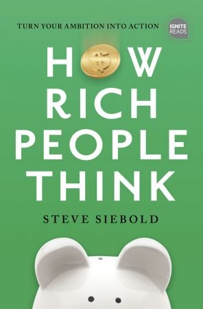 How Rich People Think: Condensed Edition (Ignite Reads), 2nd Edition (True EPUB)