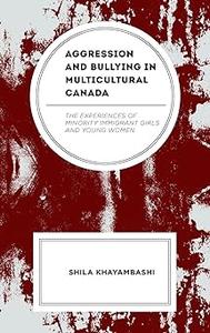 Aggression and Bullying in Multicultural Canada The Experiences of Minority Immigrant Girls and Young Women