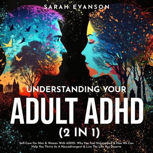 Understanding Your Adult ADHD (2 in 1) Self–Care For Men & Women With ADHD – Why You Feel Stigmatised & How We Can [Audiobook]