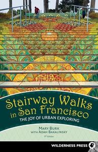 Stairway Walks in San Francisco The Joy of Urban Exploring, 9th Edition