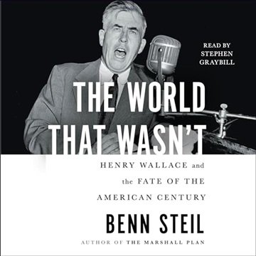 The World That Wasn't: Henry Wallace and the Fate of the American Century [Audiobook]
