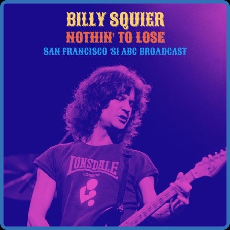 Billy Squier - Nothin' To Lose (Live San Francisco '81) (2022)