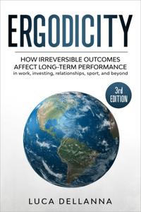 Ergodicity How irreversible outcomes affect long–term performance in work, investing, relationships, sport, and beyond, 3rd Ed