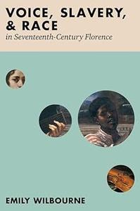 Voice, Slavery, and Race in Seventeenth–Century Florence