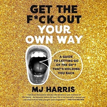 Get the F*ck Out Your Own Way: A Guide to Letting Go of the Sh*t That's Holding You Back [Audiobook]
