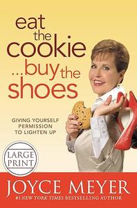 Eat the Cookie…Buy the Shoes Giving Yourself Permission to Lighten Up