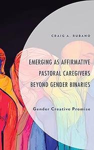 Emerging as Affirmative Pastoral Caregivers Beyond Gender Binaries Gender Creative Promise