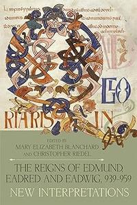 The Reigns of Edmund, Eadred and Eadwig, 939-959 New Interpretations