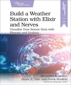 Build a Weather Station with Elixir and Nerves Visualize Your Sensor Data with Phoenix and Grafana