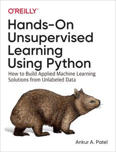 Hands–On Unsupervised Learning Using Python How to Build Applied Machine Learning Solutions from Unlabeled Data