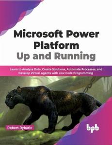 Microsoft Power Platform Up and Running Learn to Analyze Datav