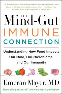 The Mind-Gut-Immune Connection Understanding How Food Impacts Our Mind, Our Microbiome, and Our Immunity