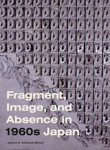 Fragment, Image, and Absence in 1960s Japan