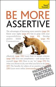 Be More Assertive A guide to being composed, in control, and communicating with confidence