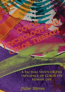 Color Psychology and Color Therapy A Factual Study of The Influence of Color on Human Life