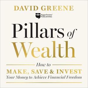 Pillars of Wealth How to Make, Save, and Invest Your Money to Achieve Financial Freedom [Audiobook]