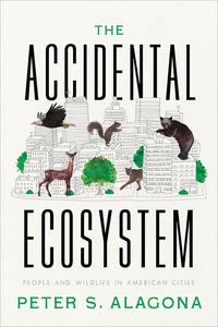 The Accidental Ecosystem People and Wildlife in American Cities