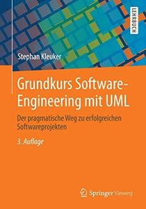 Grundkurs Software–Engineering mit UML Der pragmatische Weg zu erfolgreichen Softwareprojekten