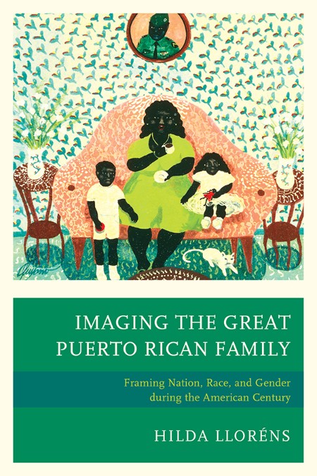 Imaging the Great Puerto Rican Family by Hilda Lloréns