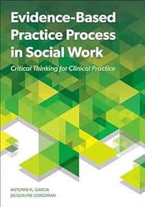 Evidence Based Practice Process in Social Work Critical Thinking for Clinical Practice