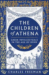 The Children of Athena Greek Writers and Thinkers in the Age of Rome, 150 BC–AD 400