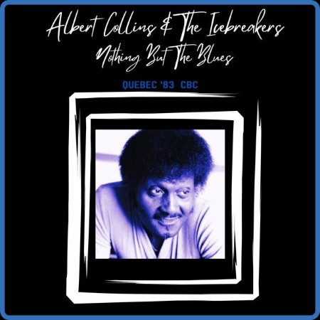 Albert Collins - Nothing But The Blues (Live Quebec '83) (2023)