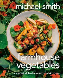 Farmhouse Vegetables A Vegetable-Forward Cookbook