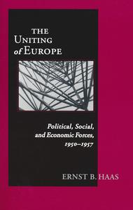 The Uniting of Europe Political, Social, and Economic Forces, 1950-1957
