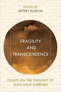 Fragility and Transcendence Essays on the Thought of Jean-Louis Chrétien