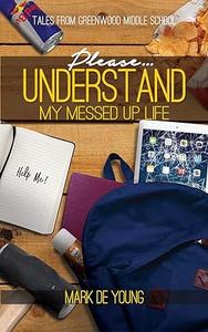 Please... Understand My Messed Up Life – Tales from Greenwood Middle School