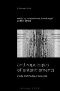 Anthropologies of Entanglements Media and Modes of Existence