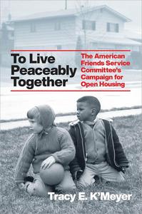 To Live Peaceably Together The American Friends Service Committee's Campaign for Open Housing