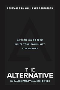 The Alternative Awaken Your Dream, Unite Your Community, and Live in Hope