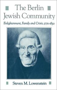 The Berlin Jewish Community Enlightenment, Family and Crisis, 1770–1830