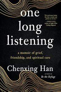 one long listening a memoir of grief, friendship, and spiritual care