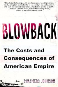 Blowback The Costs and Consequences of American Empire