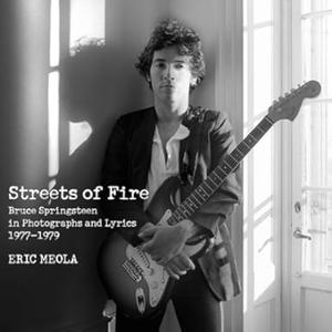 Streets of Fire Bruce Springsteen in Photographs and Lyrics 1977-1979