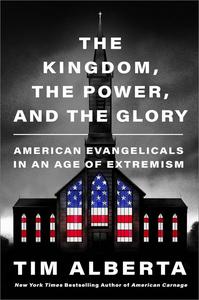 The Kingdom, the Power, and the Glory American Evangelicals in an Age of Extremism
