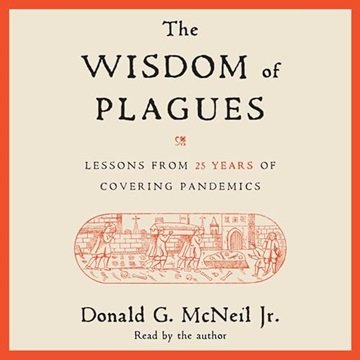The Wisdom of Plagues: Lessons from 25 Years of Covering Pandemics [Audiobook]