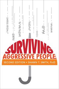 Surviving Aggressive People Practical Violence Prevention Skills for the Workplace and the Street, 2nd Edition