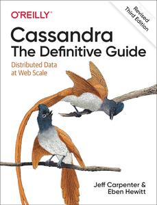 Cassandra The Definitive Guide Distributed Data at Web Scale, 3rd Edition
